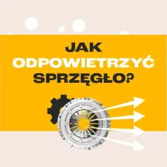 Jak odpowietrzyć wysprzęglik sprzęgła - uniknij problemów z sprzęgłem