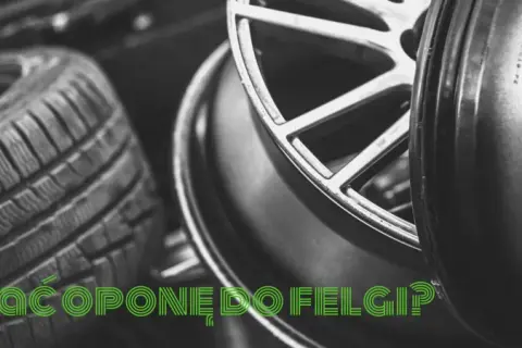 Zbliżenie na oponę i felgę samochodową, z zielonym napisem "JAK DOBRAĆ OPONĘ DO FELGI?".