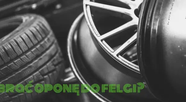 Zbliżenie na oponę i felgę samochodową, z zielonym napisem "JAK DOBRAĆ OPONĘ DO FELGI?".